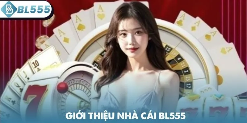 Thông tin giới thiệu BL555 điểm đến giải trí lý tưởng 2026
