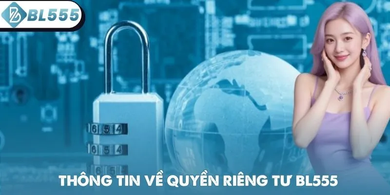 Thông tin chính sách riêng tư BL555 quan trọng