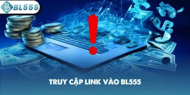 Truy Cập Link Vào BL555 Không Bị Chặn Chính Thức 2026